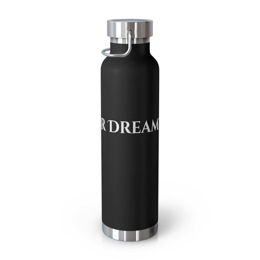What's Your Dream? - 22oz Copper Vacuum Insulated Bottle —Stainless Steel Water Flask