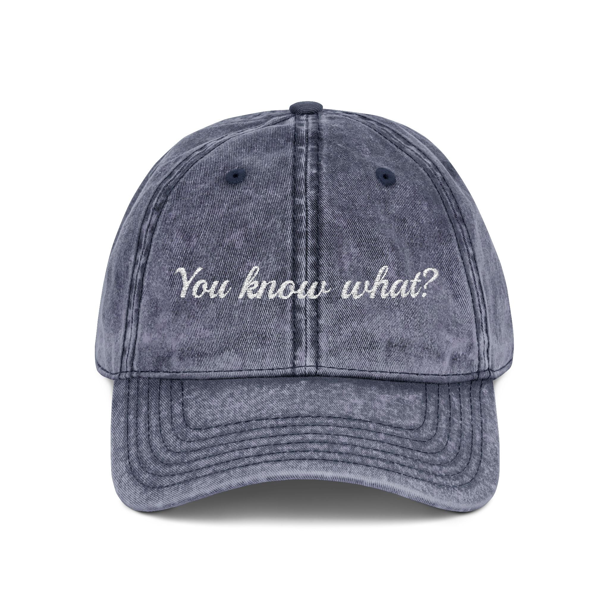 Embroidered Vintage Dad Hat – "You know what?"