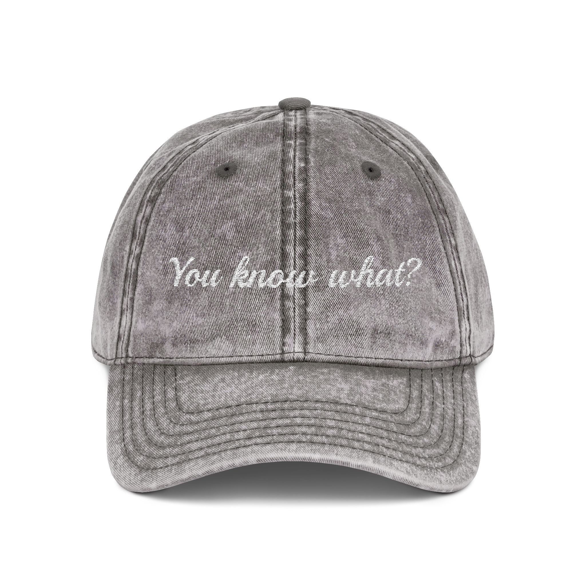 Embroidered Vintage Dad Hat – "You know what?"