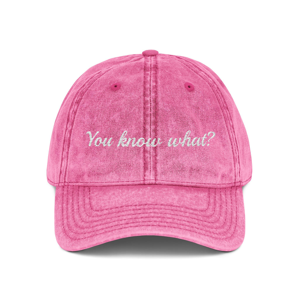 Embroidered Vintage Dad Hat – "You know what?"