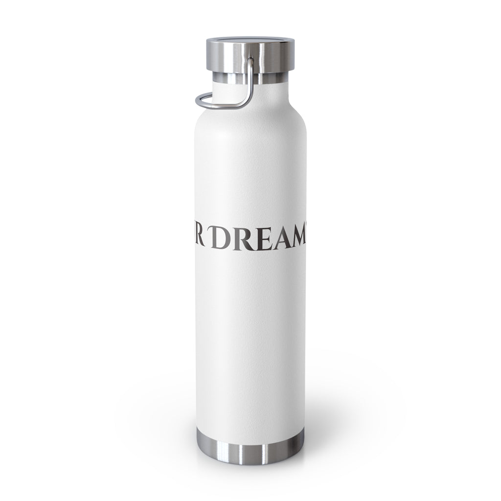 What's Your Dream? - 22oz Copper Vacuum Water Bottle Insulated Stainless Steel Thermal Bottle