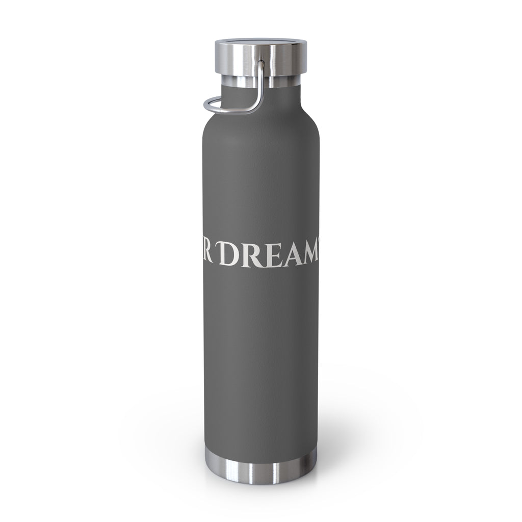 What's Your Dream? - 22oz Copper Vacuum Insulated Bottle —Stainless Steel Water Flask